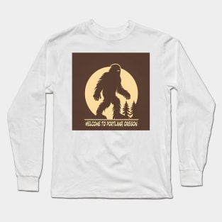 Welcome to Portland - Meet My Friend, Bigfoot Long Sleeve T-Shirt